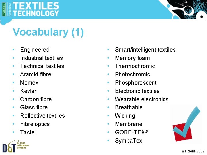 Vocabulary (1) • • • Engineered Industrial textiles Technical textiles Aramid fibre Nomex Kevlar