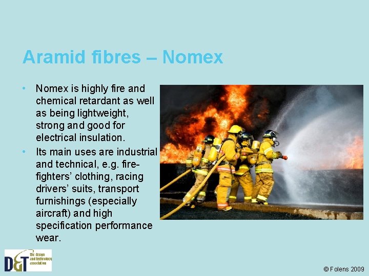 Aramid fibres – Nomex • Nomex is highly fire and chemical retardant as well