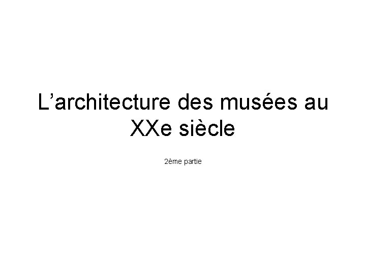 L’architecture des musées au XXe siècle 2ème partie 