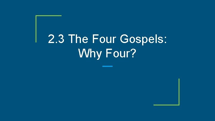 2. 3 The Four Gospels: Why Four? 