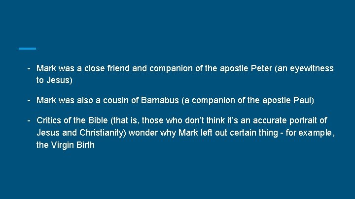 - Mark was a close friend and companion of the apostle Peter (an eyewitness