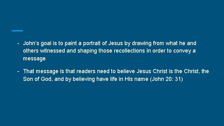 - John’s goal is to paint a portrait of Jesus by drawing from what