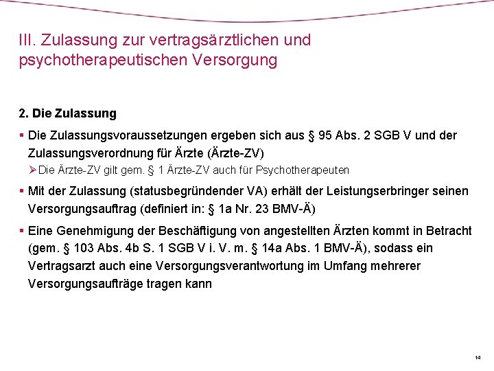 III. Zulassung zur vertragsärztlichen und psychotherapeutischen Versorgung 2. Die Zulassung § Die Zulassungsvoraussetzungen ergeben