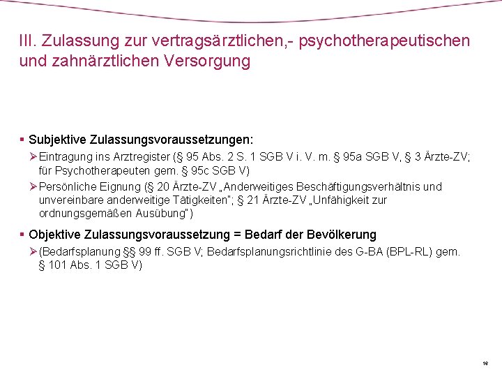 III. Zulassung zur vertragsärztlichen, - psychotherapeutischen und zahnärztlichen Versorgung § Subjektive Zulassungsvoraussetzungen: Ø Eintragung