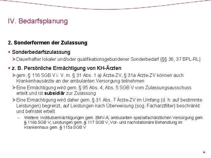 IV. Bedarfsplanung 2. Sonderformen der Zulassung § Sonderbedarfszulassung Ø Dauerhafter lokaler und/oder qualifikationsgebundener Sonderbedarf