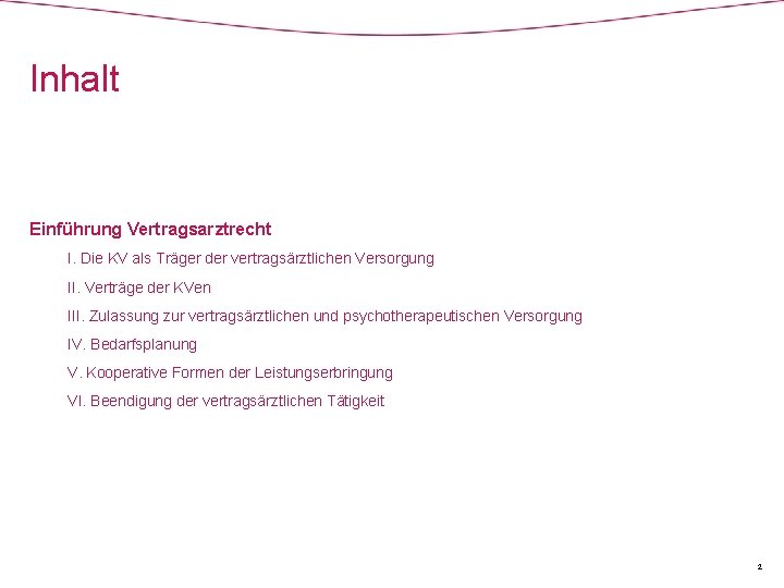 Inhalt Einführung Vertragsarztrecht I. Die KV als Träger der vertragsärztlichen Versorgung II. Verträge der