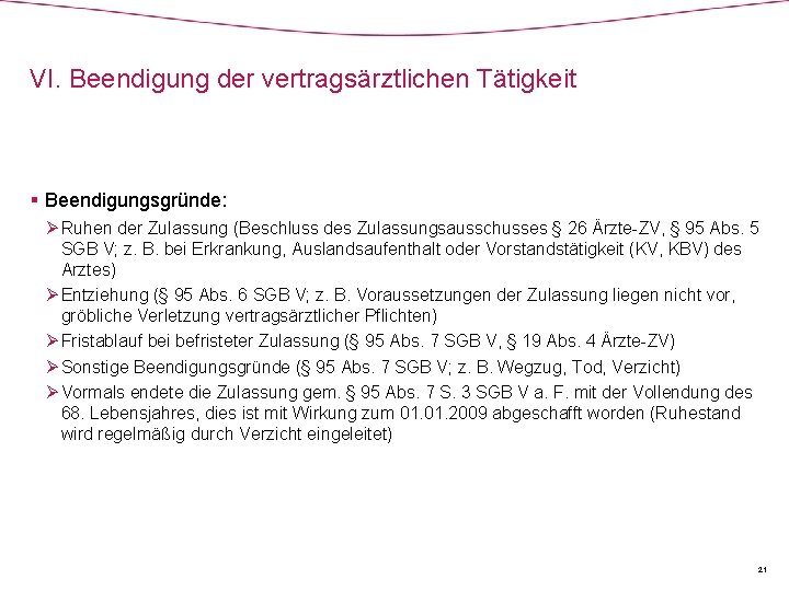 VI. Beendigung der vertragsärztlichen Tätigkeit § Beendigungsgründe: Ø Ruhen der Zulassung (Beschluss des Zulassungsausschusses