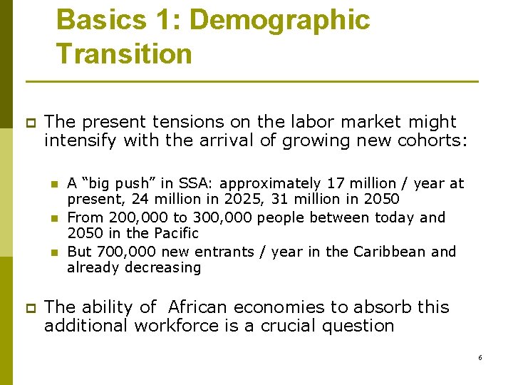 Basics 1: Demographic Transition p The present tensions on the labor market might intensify