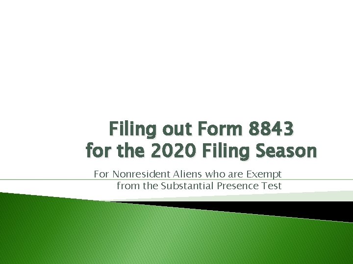 Filing out Form 8843 for the 2020 Filing Season For Nonresident Aliens who are