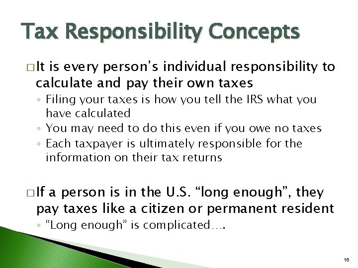 Tax Responsibility Concepts � It is every person’s individual responsibility to calculate and pay