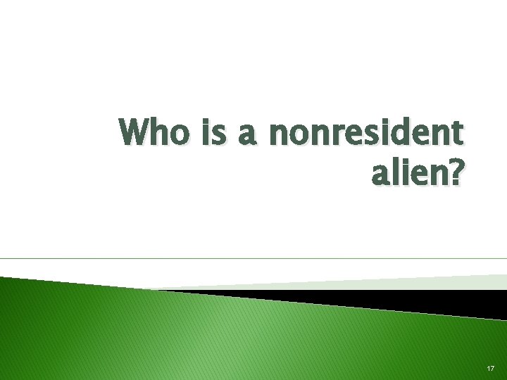 Who is a nonresident alien? 17 