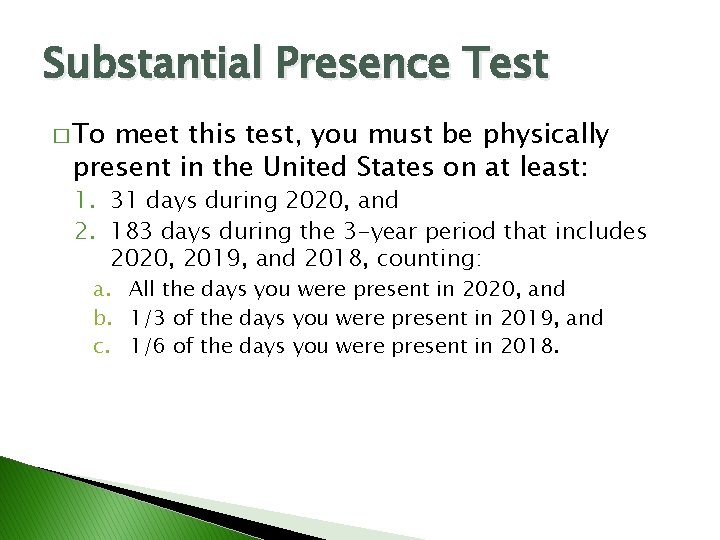 Substantial Presence Test � To meet this test, you must be physically present in