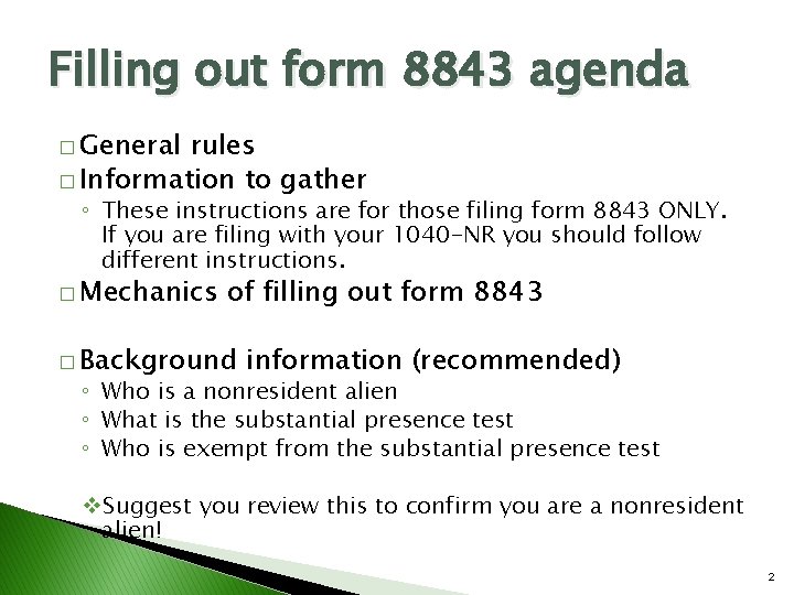 Filling out form 8843 agenda � General rules � Information to gather ◦ These