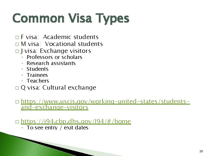 Common Visa Types F visa: Academic students � M visa: Vocational students � J