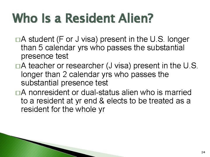 Who Is a Resident Alien? �A student (F or J visa) present in the