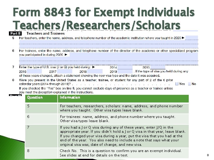 Form 8843 for Exempt Individuals Teachers/Researchers/Scholars Question Information 5 For teachers, researchers, scholars: name,