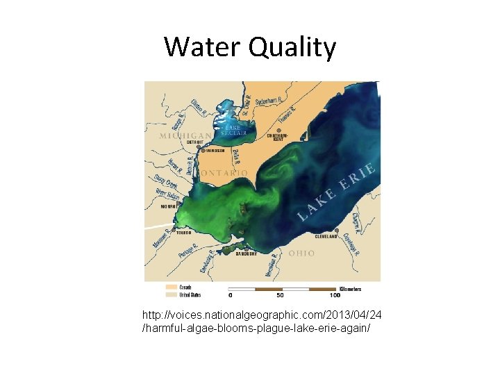 Water Quality http: //voices. nationalgeographic. com/2013/04/24 /harmful-algae-blooms-plague-lake-erie-again/ 