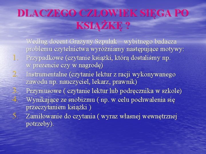 DLACZEGO CZŁOWIEK SIĘGA PO KSIĄŻKĘ ? 1. 2. 3. 4. 5. Według docent Grażyny