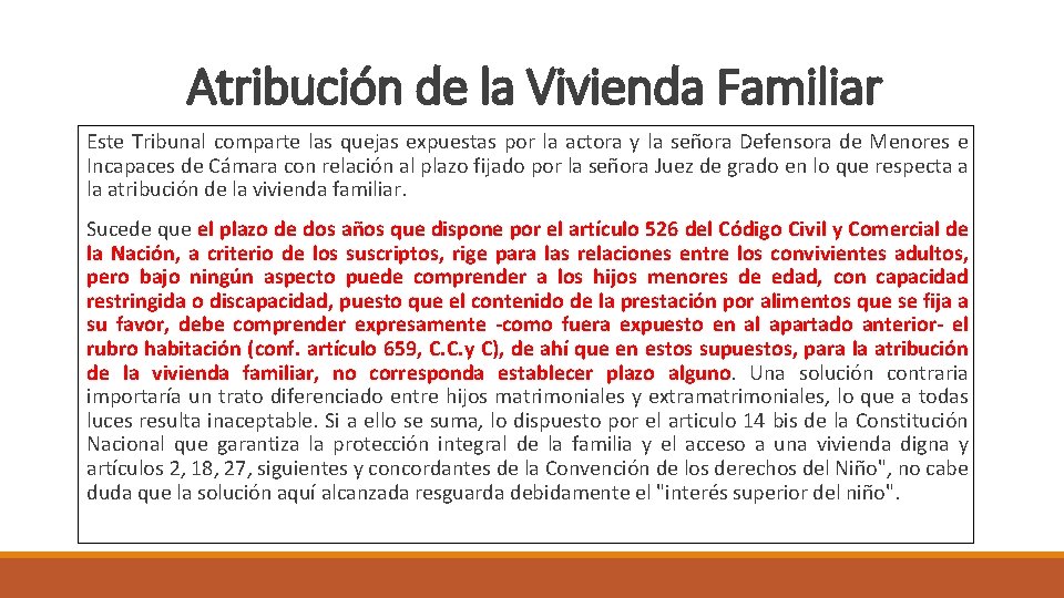 Atribución de la Vivienda Familiar Este Tribunal comparte las quejas expuestas por la actora