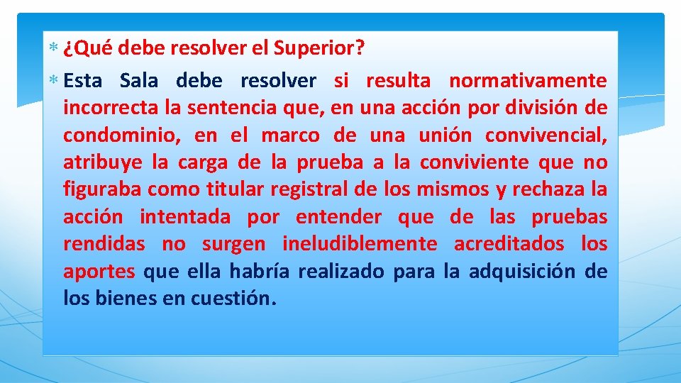  ¿Qué debe resolver el Superior? Esta Sala debe resolver si resulta normativamente incorrecta