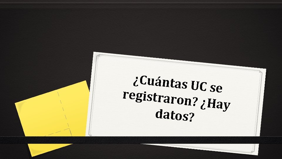 ¿Cuántas U C se registraron ? ¿Hay datos? 