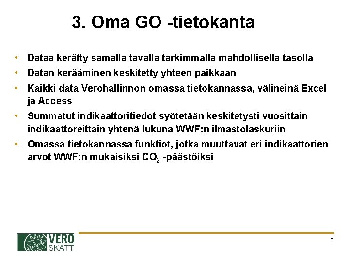 3. Oma GO -tietokanta • Dataa kerätty samalla tavalla tarkimmalla mahdollisella tasolla • Datan