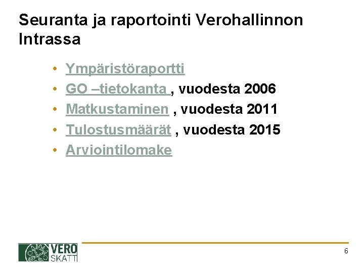Seuranta ja raportointi Verohallinnon Intrassa • • • Ympäristöraportti GO –tietokanta , vuodesta 2006