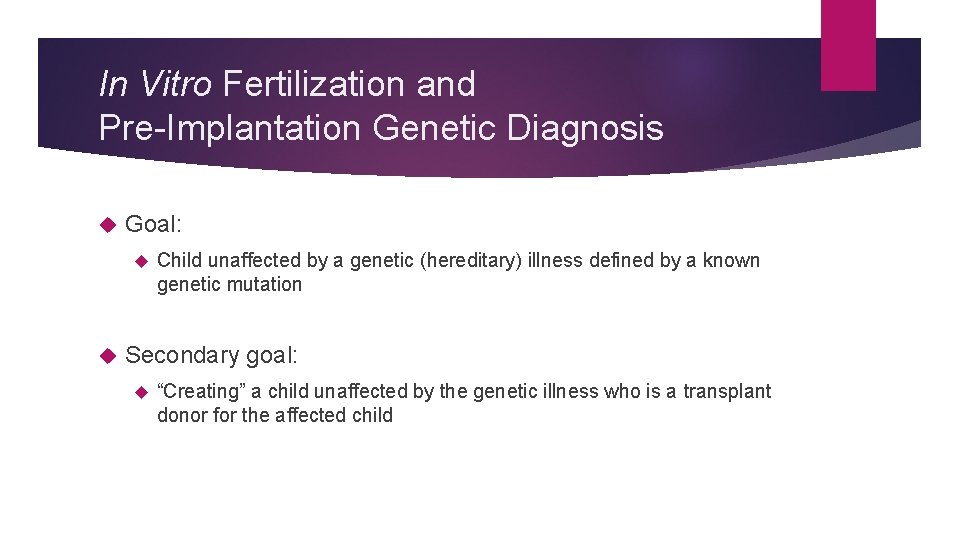 In Vitro Fertilization and Pre-Implantation Genetic Diagnosis Goal: Child unaffected by a genetic (hereditary)