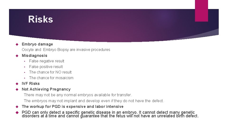 Risks Embryo damage Oocyte and Embryo Biopsy are invasive procedures Misdiagnosis • • False