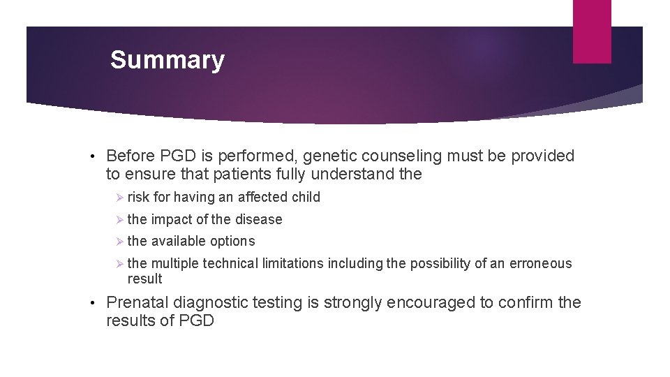 Summary • Before PGD is performed, genetic counseling must be provided to ensure that