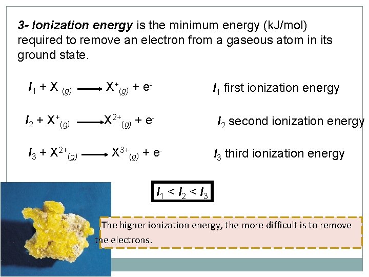 3 - Ionization energy is the minimum energy (k. J/mol) required to remove an