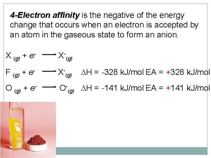 4 -Electron affinity is the negative of the energy change that occurs when an