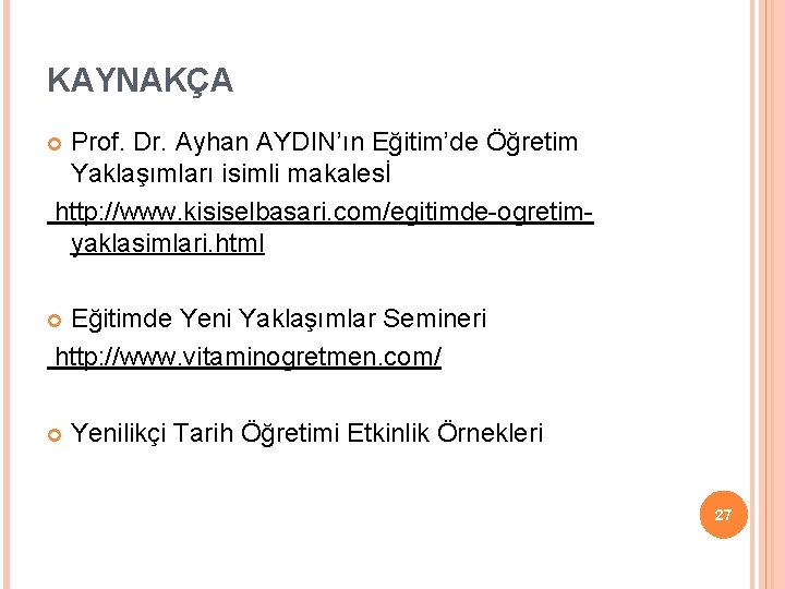 KAYNAKÇA Prof. Dr. Ayhan AYDIN’ın Eğitim’de Öğretim Yaklaşımları isimli makalesİ http: //www. kisiselbasari. com/egitimde-ogretimyaklasimlari.