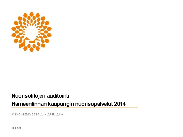 Nuorisotilojen auditointi Hämeenlinnan kaupungin nuorisopalvelut 2014 Mikko Virta (Vaasa 28. - 29. 10. 2014)