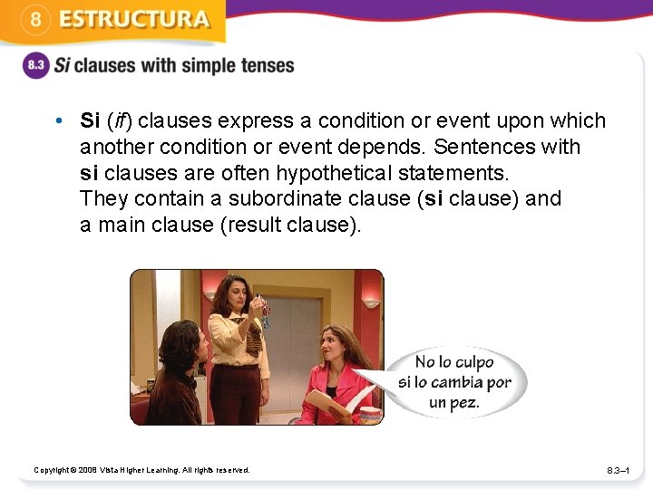  • Si (if) clauses express a condition or event upon which another condition