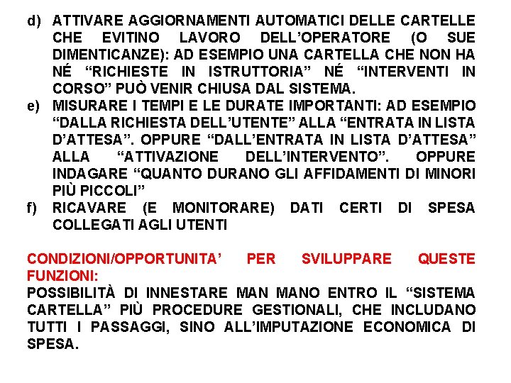 d) ATTIVARE AGGIORNAMENTI AUTOMATICI DELLE CARTELLE CHE EVITINO LAVORO DELL’OPERATORE (O SUE DIMENTICANZE): AD