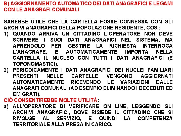 B) AGGIORNAMENTO AUTOMATICO DEI DATI ANAGRAFICI E LEGAMI CON LE ANAGRAFI COMUNALI SAREBBE UTILE