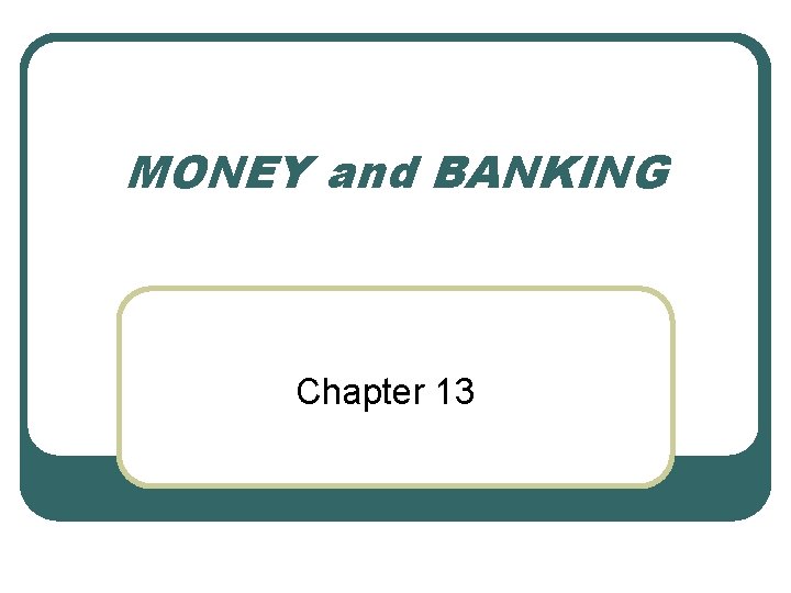 MONEY and BANKING Chapter 13 