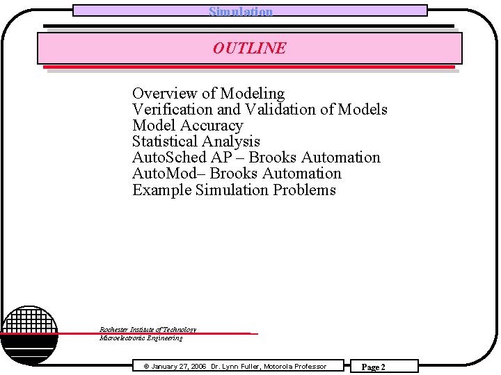 Simulation OUTLINE Overview of Modeling Verification and Validation of Models Model Accuracy Statistical Analysis