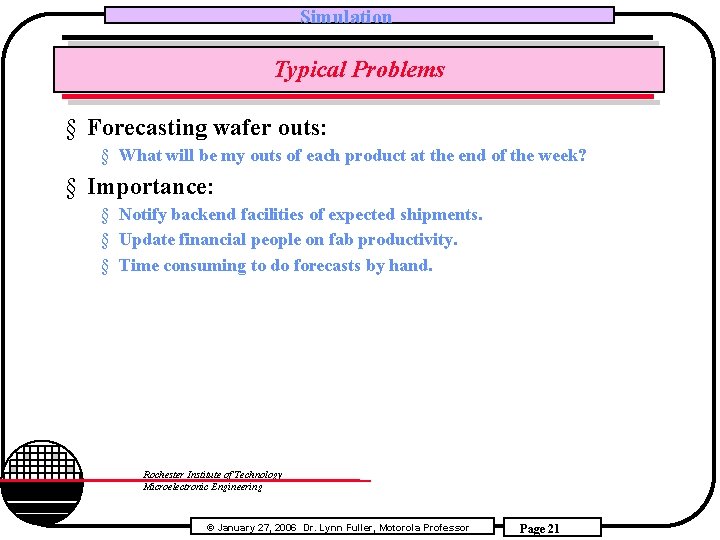 Simulation Typical Problems § Forecasting wafer outs: § What will be my outs of