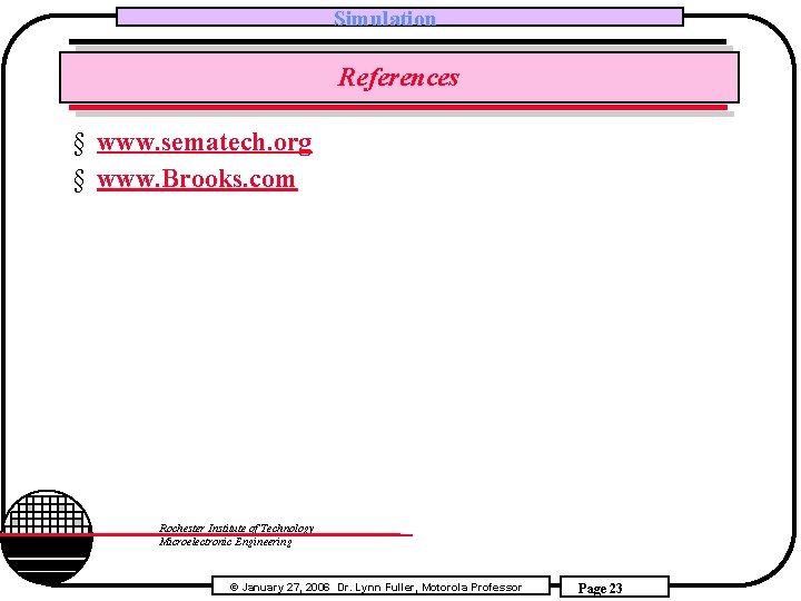 Simulation References § www. sematech. org § www. Brooks. com Rochester Institute of Technology