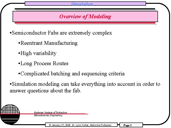 Simulation Overview of Modeling • Semiconductor Fabs are extremely complex • Reentrant Manufacturing •