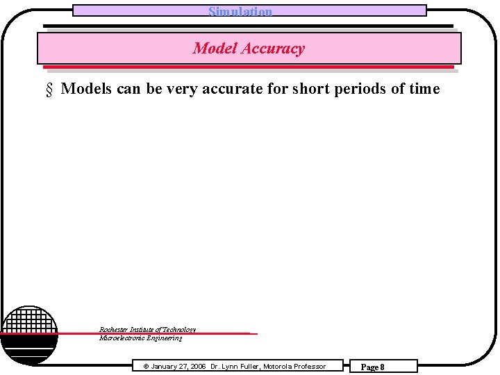 Simulation Model Accuracy § Models can be very accurate for short periods of time