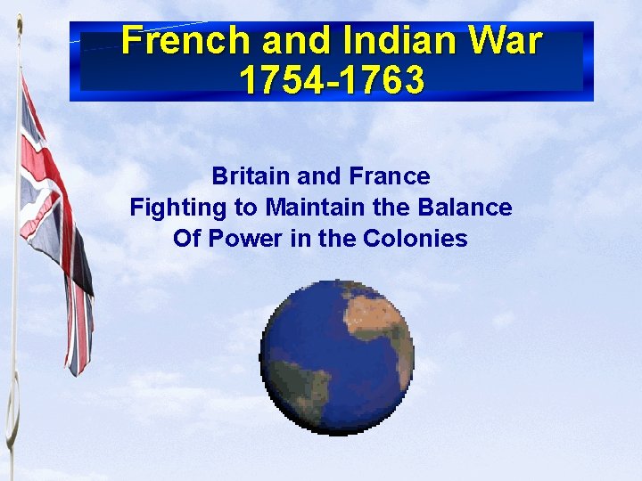 Slide 1 French and Indian War 1754 1763