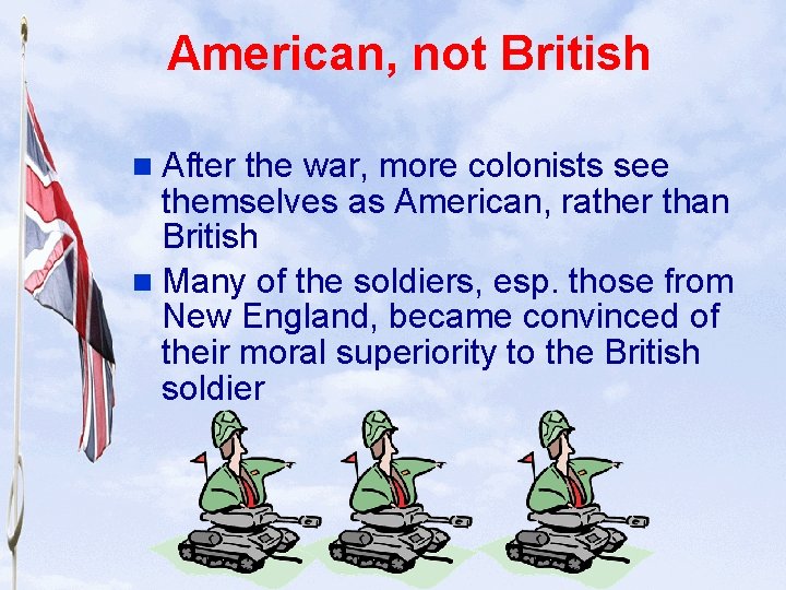 Slide 14 American, not British n After the war, more colonists see themselves as