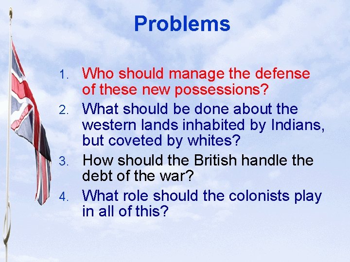Slide 16 Problems Who should manage the defense of these new possessions? 2. What