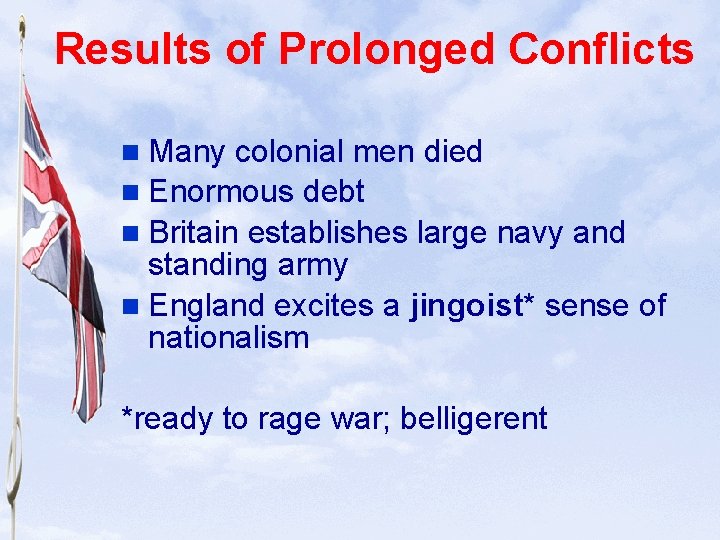 Slide 3 Results of Prolonged Conflicts n Many colonial men died n Enormous debt