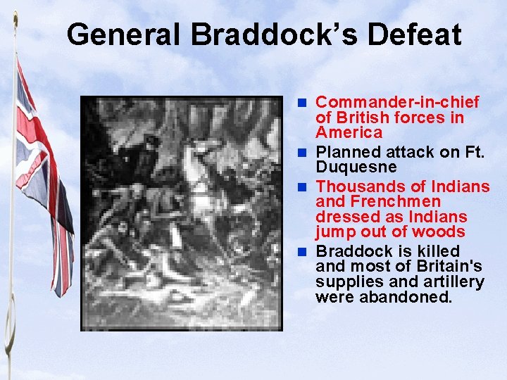 Slide 9 General Braddock’s Defeat Commander-in-chief of British forces in America n Planned attack