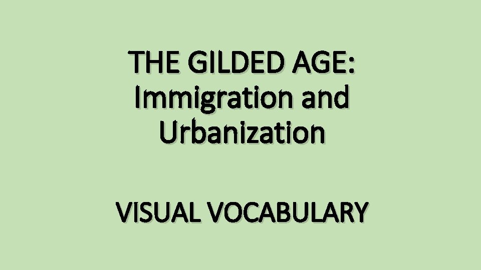 THE GILDED AGE: Immigration and Urbanization VISUAL VOCABULARY 