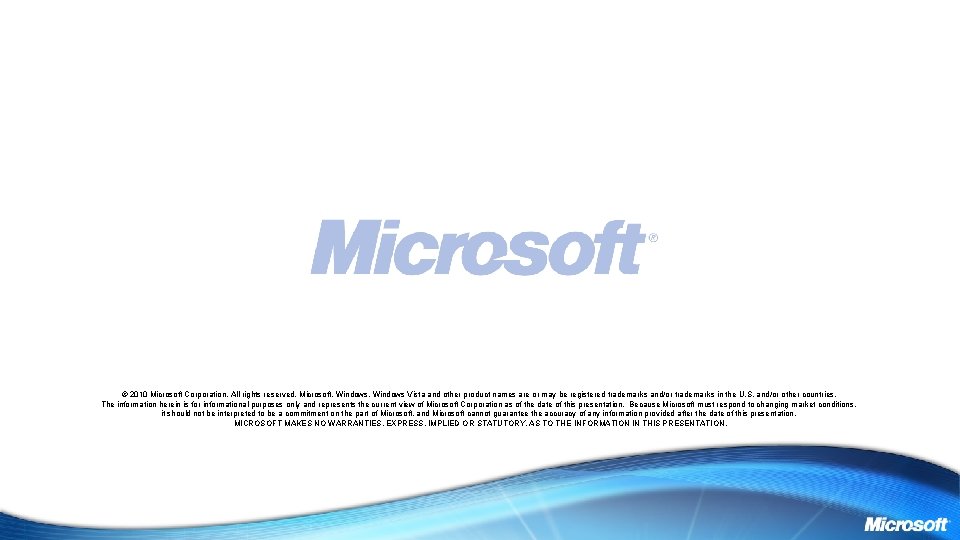 © 2010 Microsoft Corporation. All rights reserved. Microsoft, Windows Vista and other product names © 2010 Microsoft Corporation. All rights reserved. Microsoft, Windows Vista and other product names